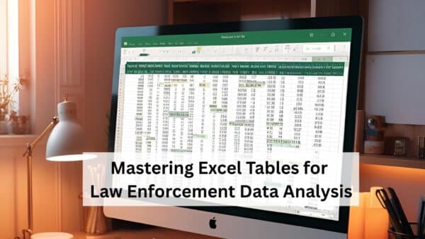 Mastering Excel Tables for Law Enforcement Data Analysis